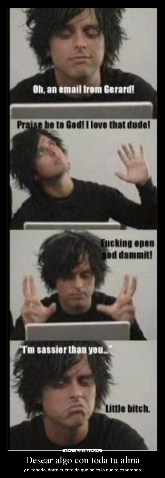 Desear algo con toda tu alma - y al tenerlo, darte cuenta de que no es lo que te esperabas.