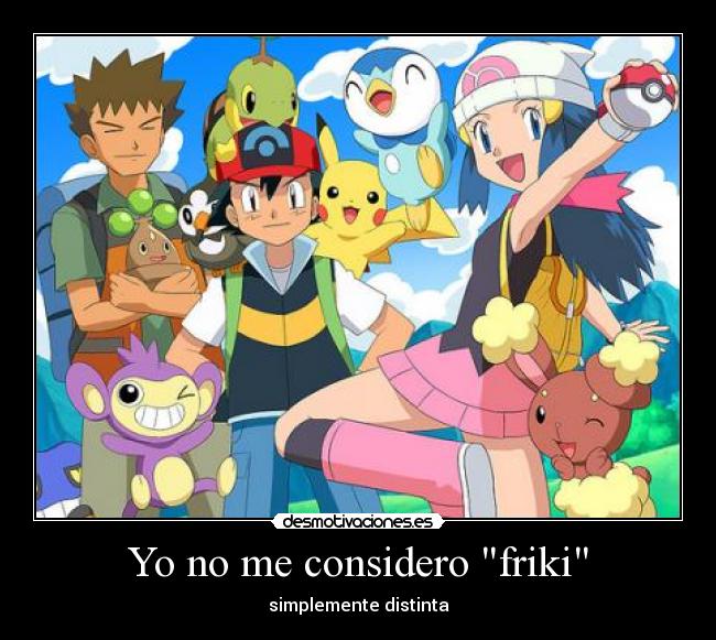 Yo no me considero friki - simplemente distinta