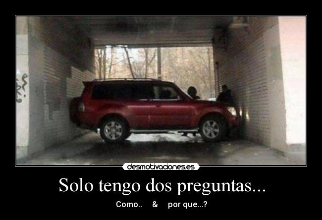 Solo tengo dos preguntas... -
