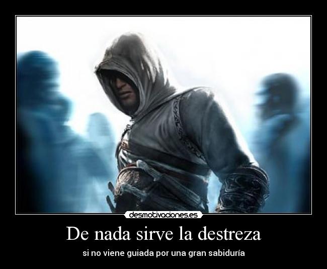 De nada sirve la destreza - si no viene guiada por una gran sabiduría