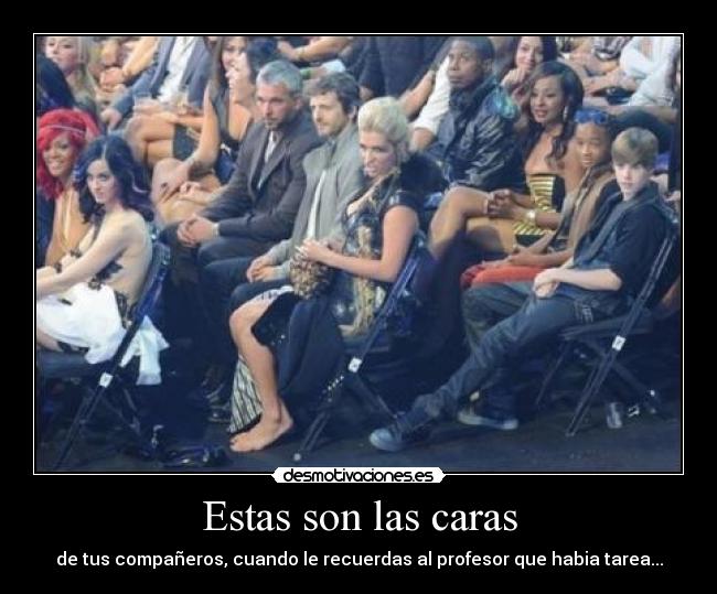 Estas son las caras - de tus compañeros, cuando le recuerdas al profesor que habia tarea...