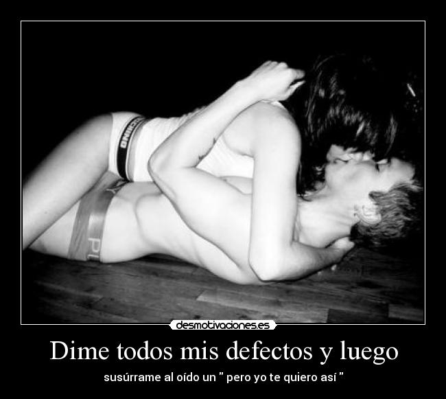 Dime todos mis defectos y luego - 