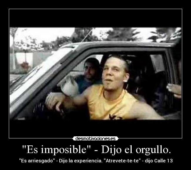 Es imposible - Dijo el orgullo. - 