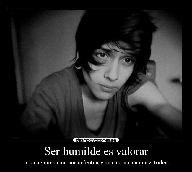 Ser humilde es valorar -
