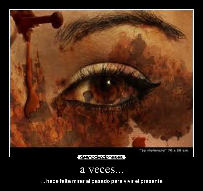 a veces... - ... hace falta mirar al pasado para vivir el presente