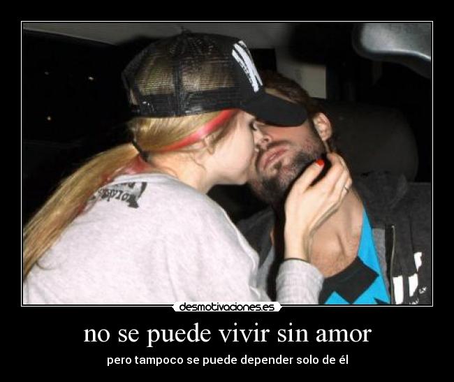 no se puede vivir sin amor - pero tampoco se puede depender solo de él