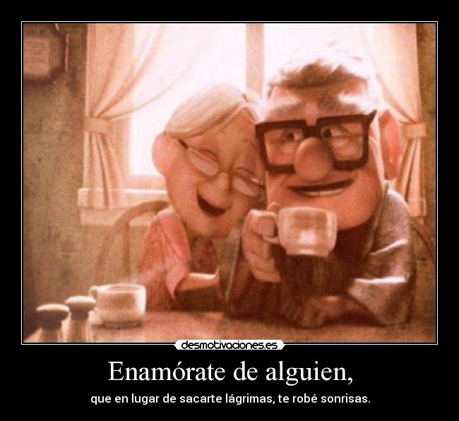 Enamórate de alguien, - que en lugar de sacarte lágrimas, te robé sonrisas.