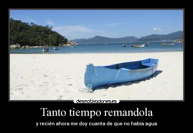 Tanto tiempo remandola - y recién ahora me doy cuanta de que no había agua