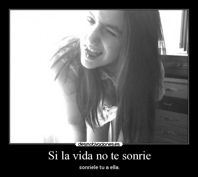 Si la vida no te sonrie -