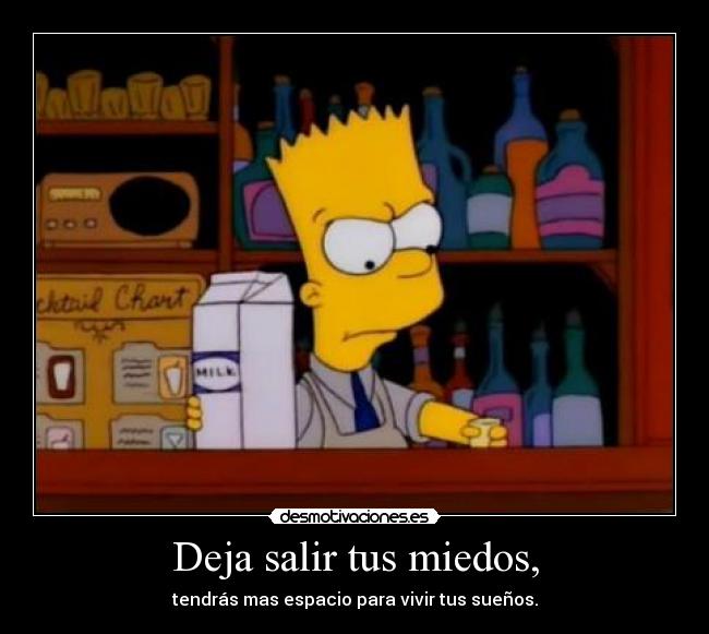 Deja salir tus miedos, - 