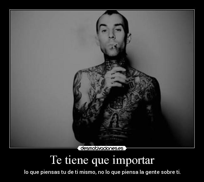 Te tiene que importar -
