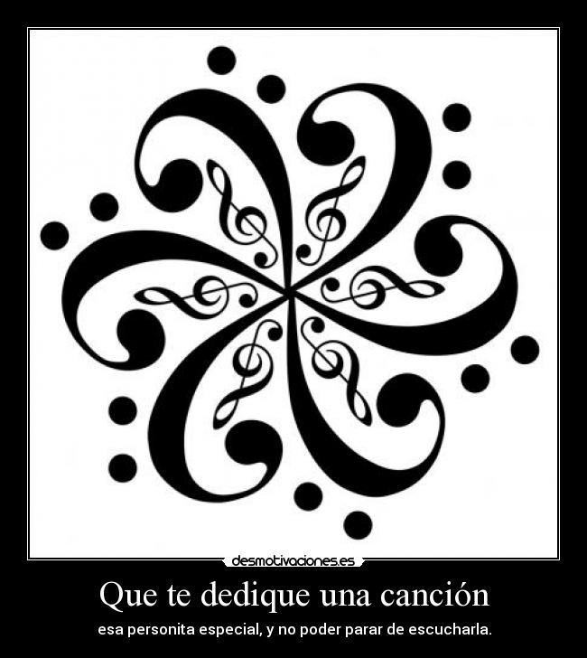 Que te dedique una canción - esa personita especial, y no poder parar de escucharla.
