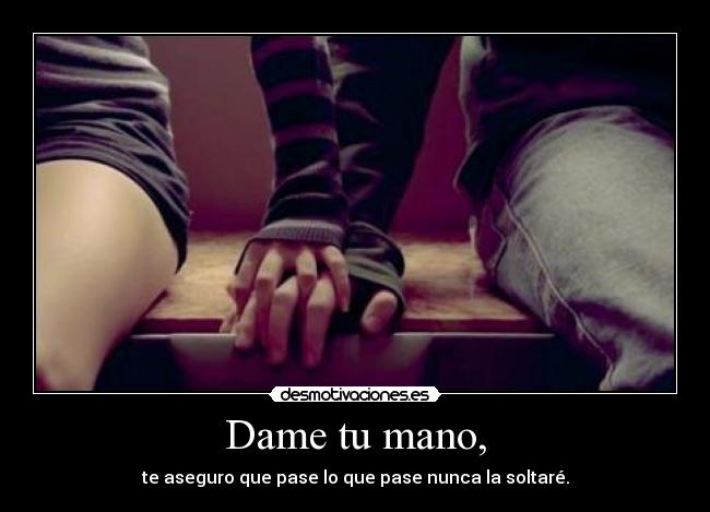 Dame tu mano, - 