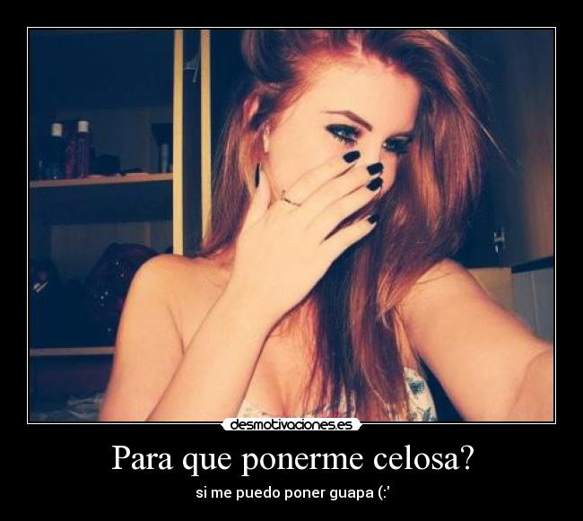 Para que ponerme celosa? - 