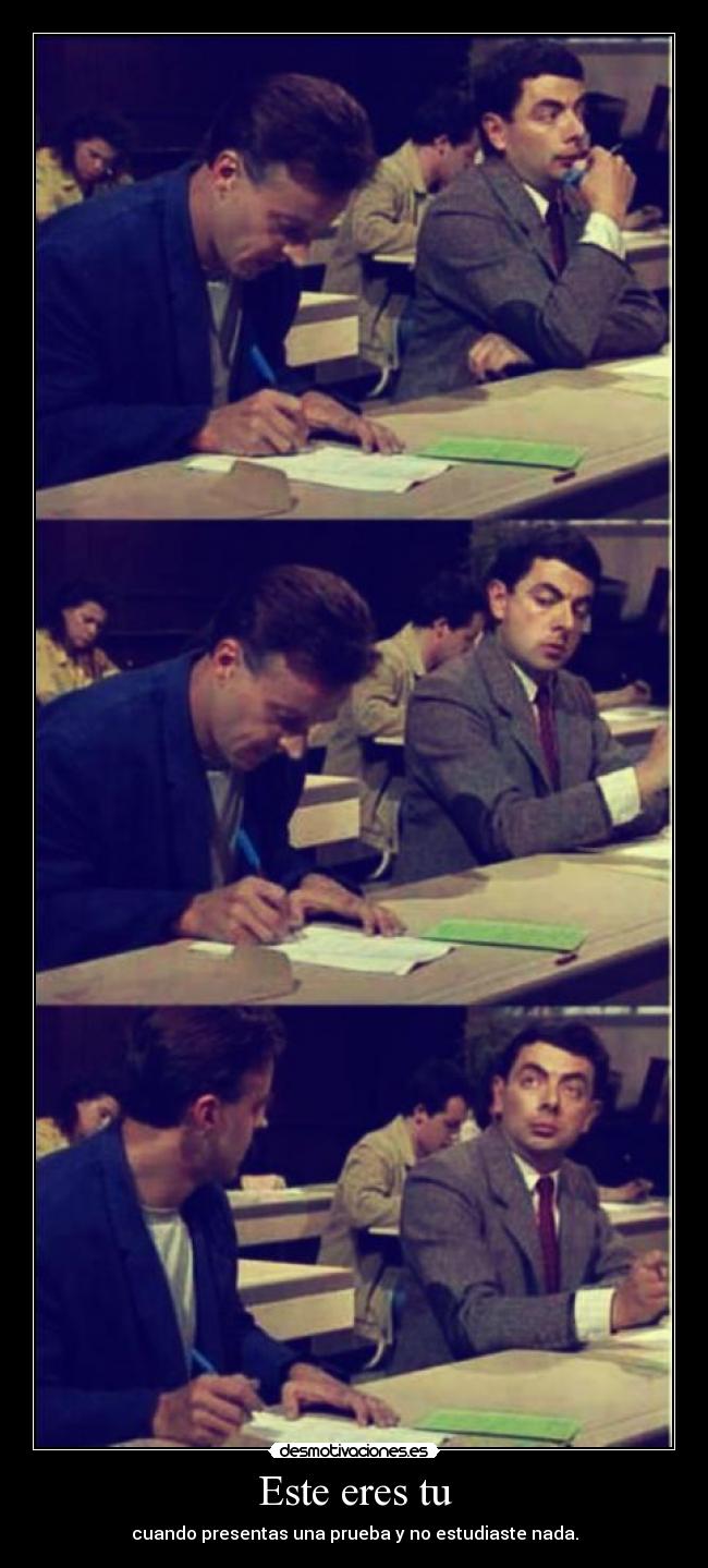 Este eres tu - cuando presentas una prueba y no estudiaste nada.