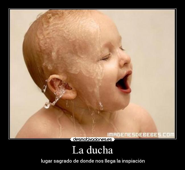 La ducha - lugar sagrado de donde nos llega la inspiación