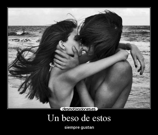 Un beso de estos - siempre gustan