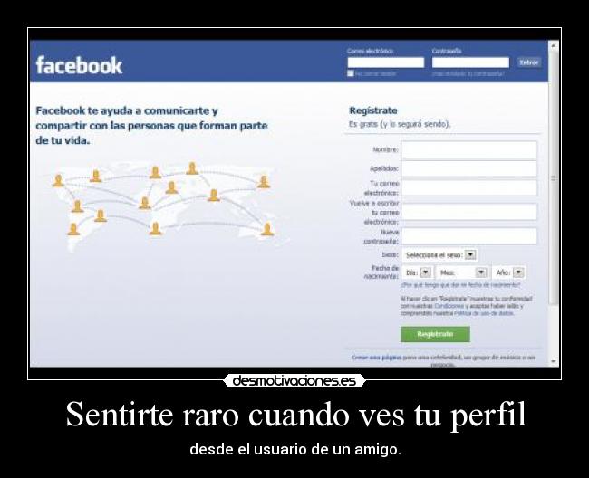 Sentirte raro cuando ves tu perfil - desde el usuario de un amigo.