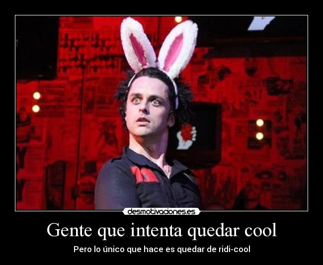 Gente que intenta quedar cool -