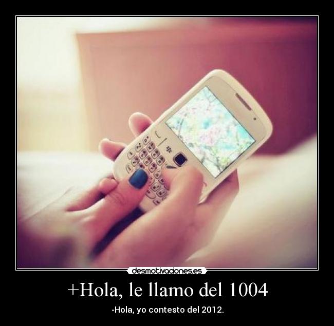 +Hola, le llamo del 1004 -