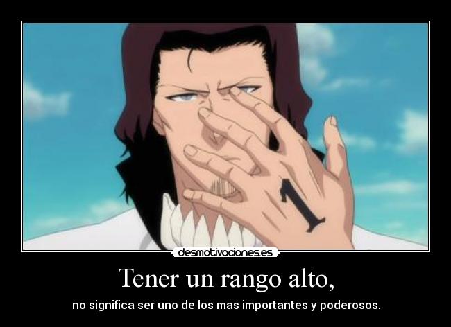 Tener un rango alto, - no significa ser uno de los mas importantes y poderosos.