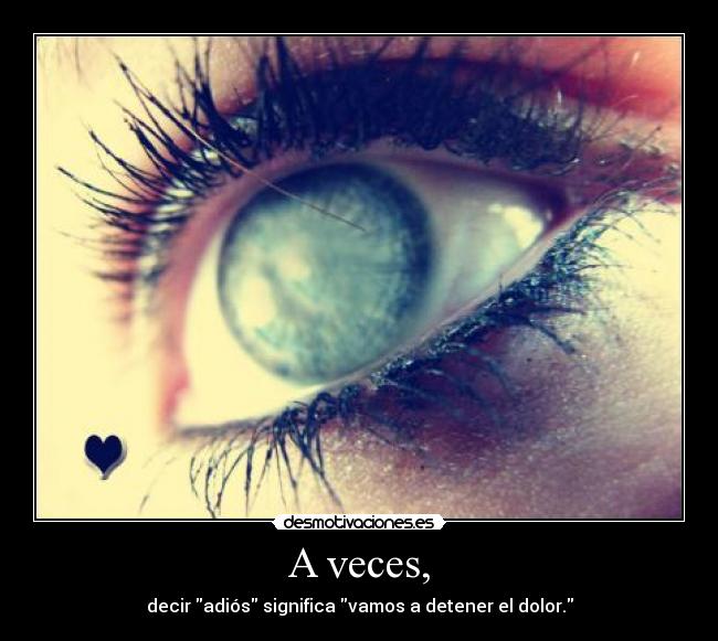 A veces, -