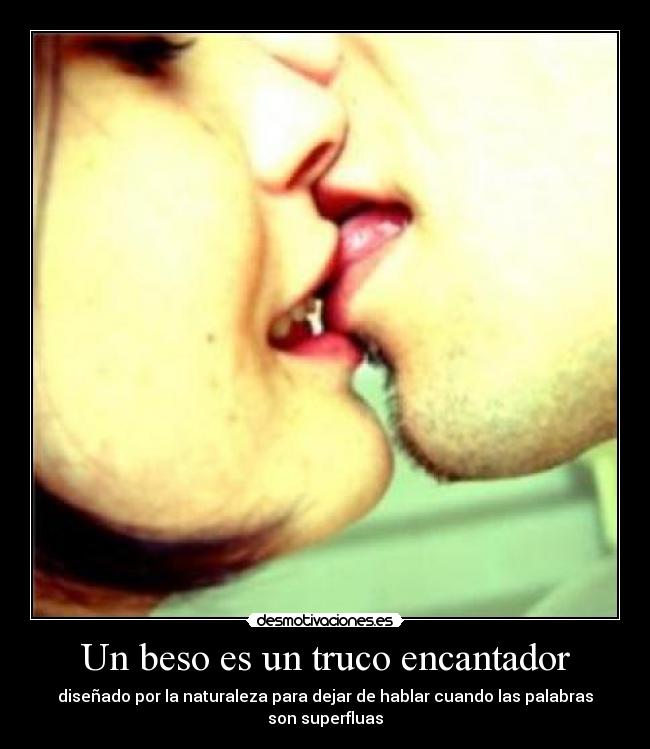 Un beso es un truco encantador - diseñado por la naturaleza para dejar de hablar cuando las palabras son superfluas