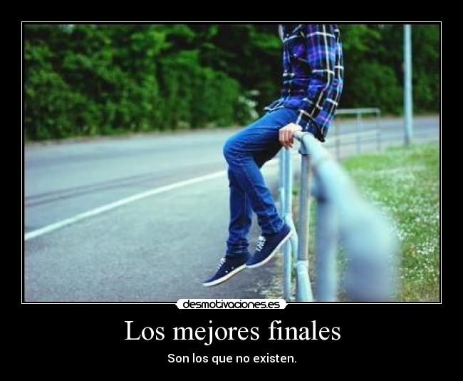 Los mejores finales - Son los que no existen.