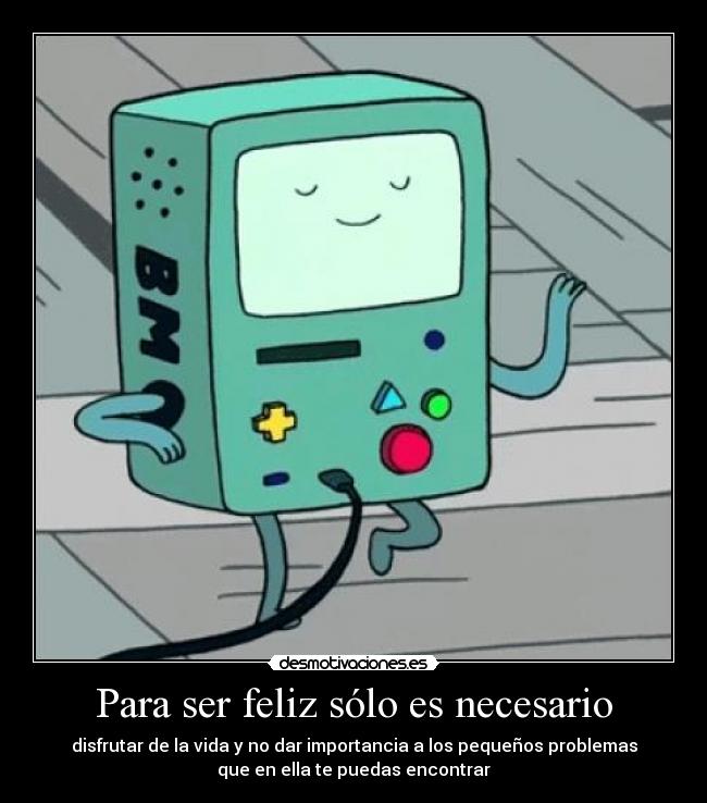 Para ser feliz sólo es necesario -