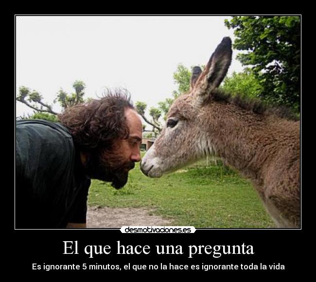 El que hace una pregunta -