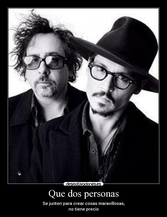 Que dos personas - Se junten para crear cosas maravillosas,
no tiene precio