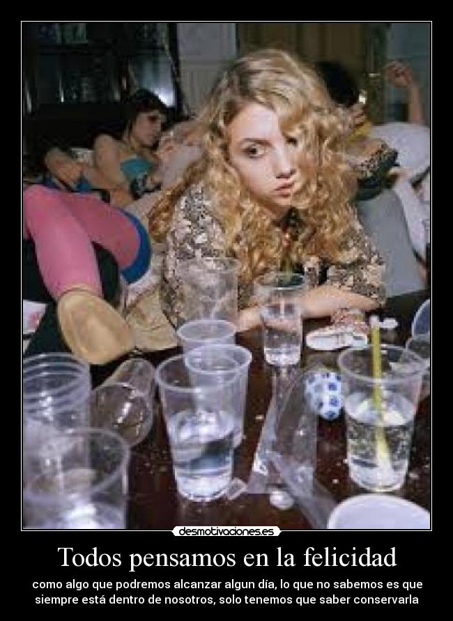Todos pensamos en la felicidad - como algo que podremos alcanzar algun día, lo que no sabemos es que
siempre está dentro de nosotros, solo tenemos que saber conservarla