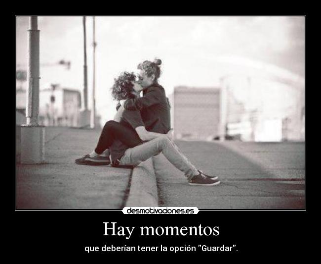 Hay momentos - que deberían tener la opción Guardar.
