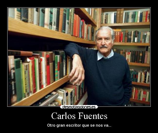 Carlos Fuentes - Otro gran escritor que se nos va...