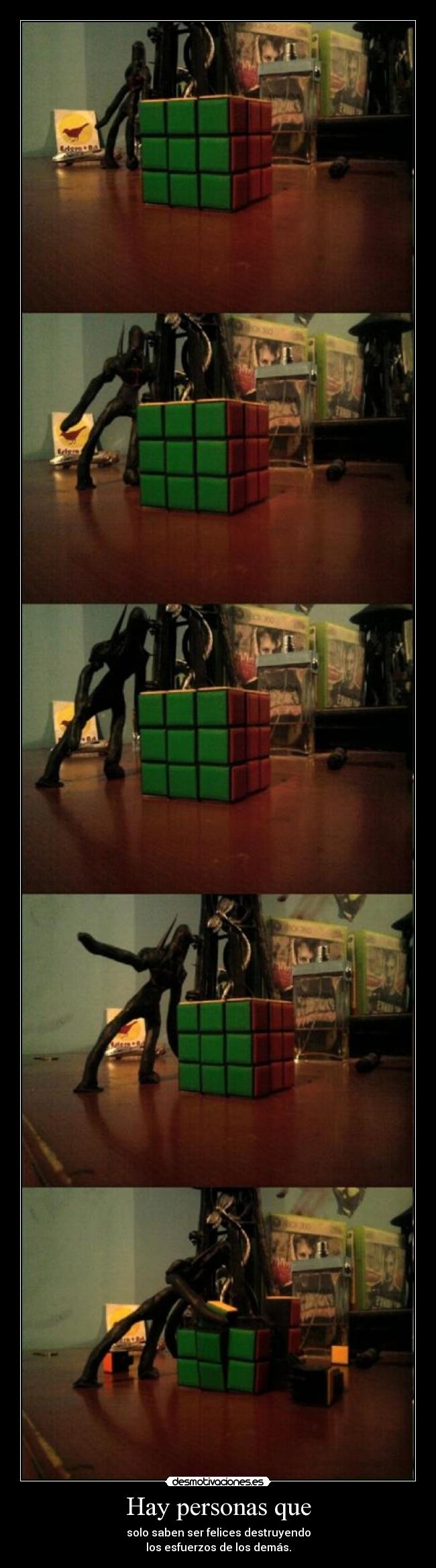 Hay personas que - solo saben ser felices destruyendo
los esfuerzos de los demás.
