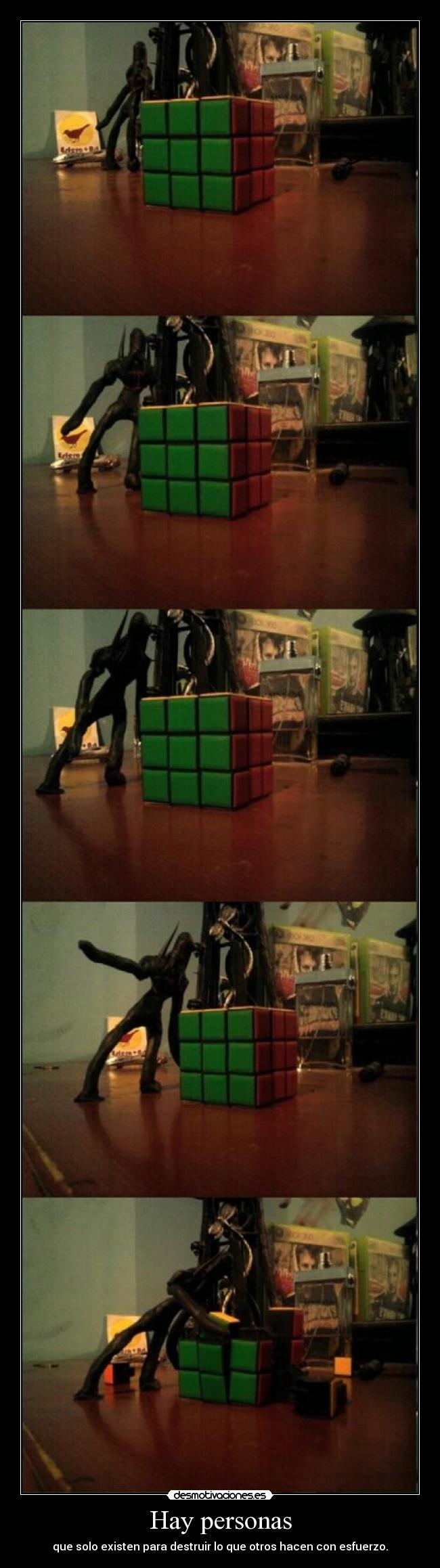 Hay personas - que solo existen para destruir lo que otros hacen con esfuerzo.