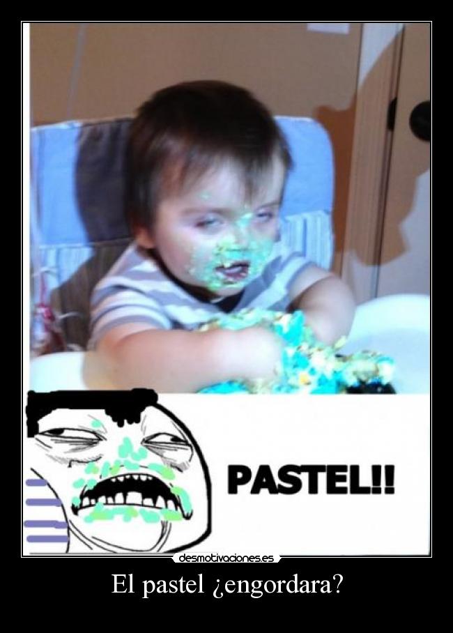 El pastel ¿engordara? -