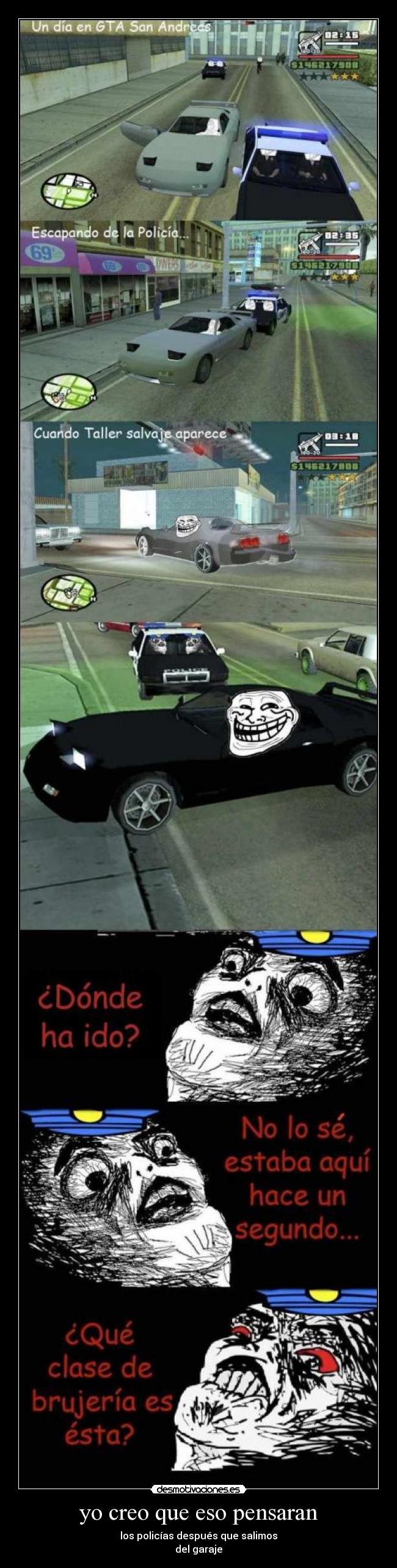 yo creo que eso pensaran - los policías después que salimos
del garaje