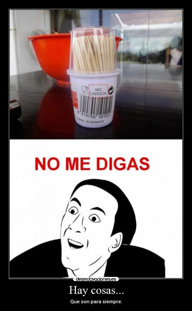 Hay cosas... - Que son para siempre.