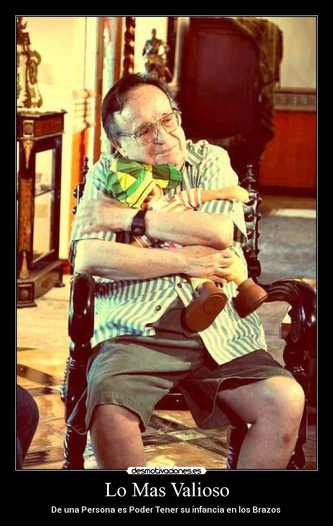 Lo Mas Valioso - De una Persona es Poder Tener su infancia en los Brazos ♥