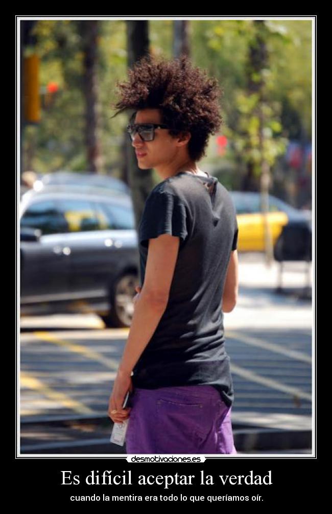 Es difícil aceptar la verdad - 
