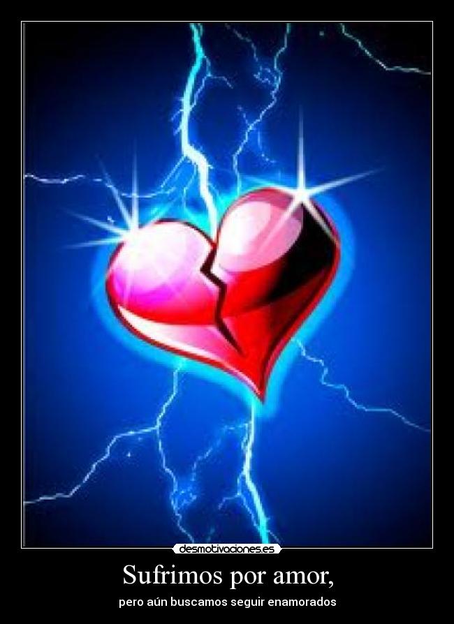Sufrimos por amor, - pero aún buscamos seguir enamorados