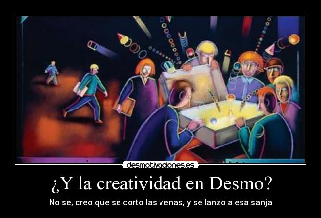 ¿Y la creatividad en Desmo? -