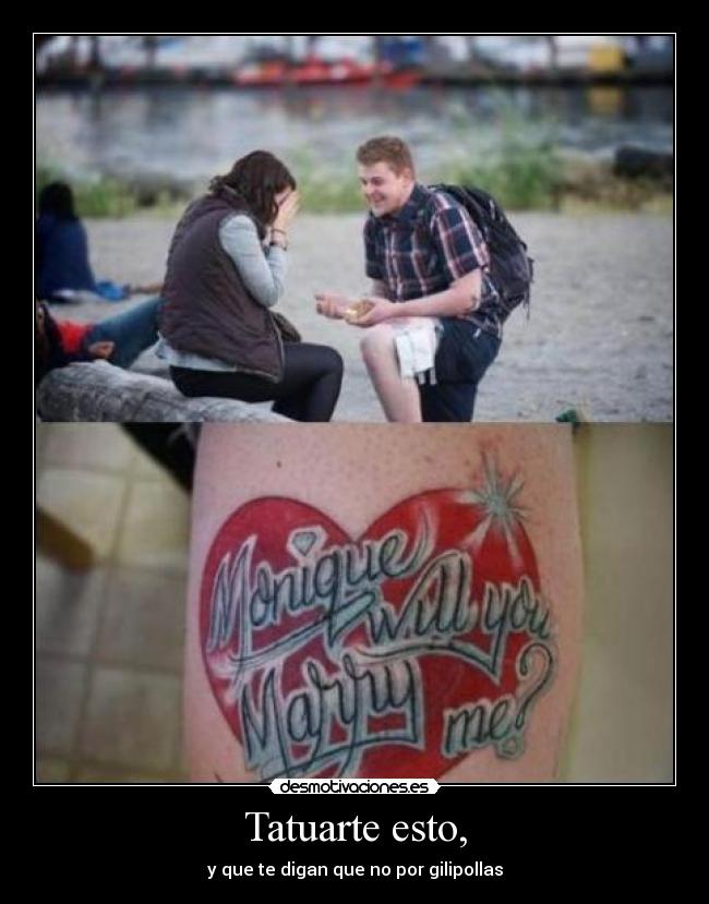 Tatuarte esto, - y que te digan que no por gilipollas