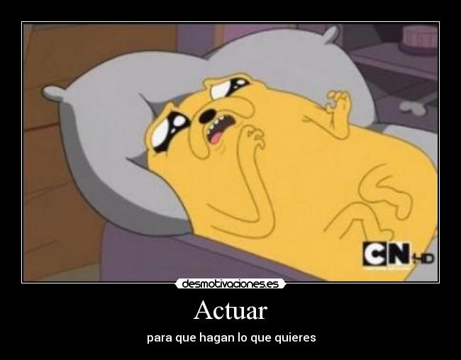 Actuar - para que hagan lo que quieres