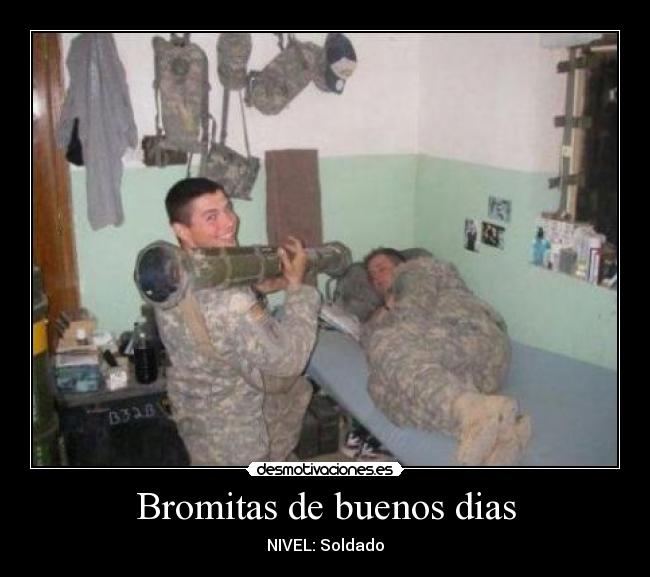 Bromitas de buenos dias - NIVEL: Soldado