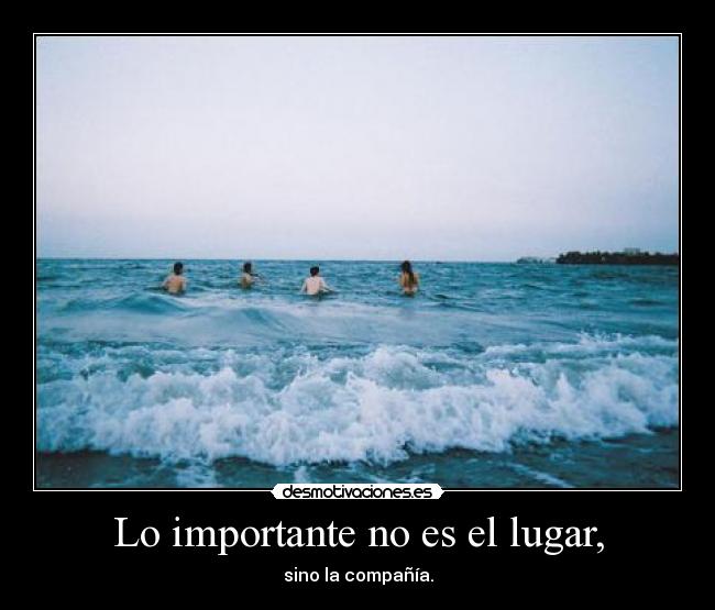 Lo importante no es el lugar, -