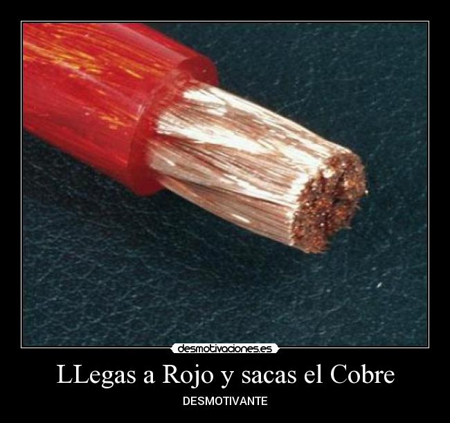 LLegas a Rojo y sacas el Cobre - DESMOTIVANTE