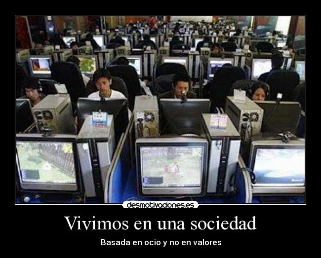 Vivimos en una sociedad - Basada en ocio y no en valores