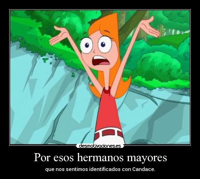 Por esos hermanos mayores - que nos sentimos identificados con Candace.